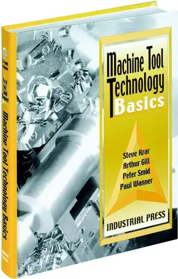 Machine Tool Technology Basics – Krar, Gill, Smid & Wanner Textbook, Industrial Press 1