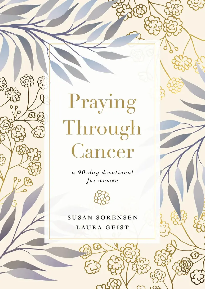 Praying Through Cancer: 90-Day Spiritual Companion For Women Facing Illness 1